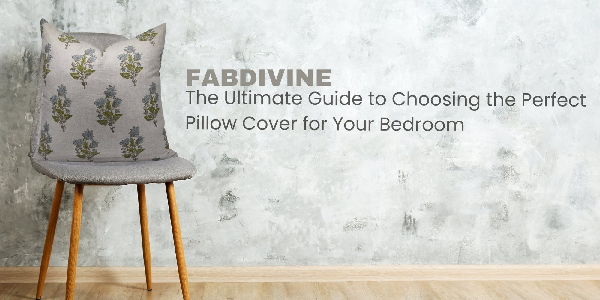 The Ultimate Guide to Choosing the Perfect Pillow Cover for Your Bedroom - Fabdivine