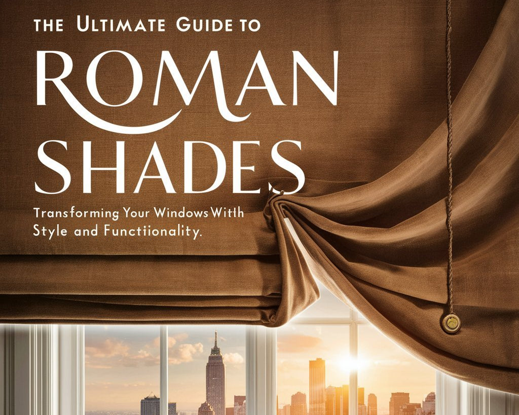 The Ultimate Guide to Roman Shades: Transforming Your Windows with Style and Functionality - FABDIVINE LLC